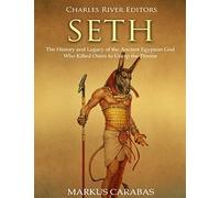 Seth: The History and Legacy of the Ancient Egyptian God Who Killed Osiris to Usurp the Throne