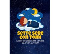 Sette sere con Tomì: Uno dei libri più amati e regalati dalle mamme: sette dolci storie della buonanotte per vivere momenti indimenticabili con il proprio bambino