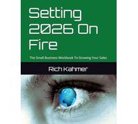 Setting 2026 On Fire: The Small Business Workbook To Growing Your Sales