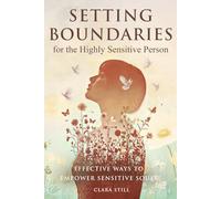 Setting Boundaries for the Highly Sensitive Person: Effective Ways to Empower Sensitive Souls