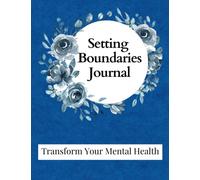 Setting Boundaries Journal: Transform Your Mental Health