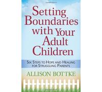 SETTING BOUNDARIES WITH YOUR ADULT CHILDREN by Carol Kent Allison Bottke (1-Feb-2008) Paperback