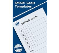 Setting Goals the SMART Way: Over 100 templates with instructions on settings goals using the SMART technique