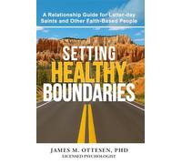 Setting Healthy Boundaries: A Relationship Guide for Latter-day Saints and Other Faith-Based People