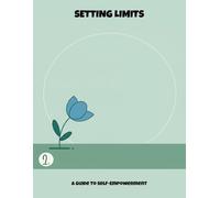 Setting Limits: A Guide To Self-Empowerment