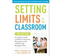 Setting Limits in the Classroom: A Complete Guide to Effective Classroom Management with a School-Wide Discipline Plan