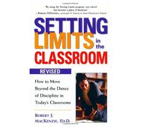 Setting Limits in the Classroom: How to Move Beyond the Dance of Discipline in Today's Classrooms