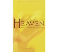Setting Our Sights on Heaven: Why It's Hard and Why It's Worth It