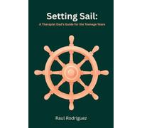 Setting Sail: A Therapist Dad's Guide for the Teenage Years