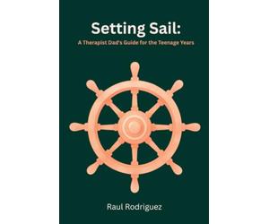 Setting Sail: A Therapist Dad's Guide for the Teenage Years