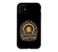 Setting Sail Into My Golden Years Retired Sailor Case for iPhone 11