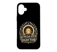 Setting Sail Into My Golden Years Retired Sailor Case for iPhone 16 Plus