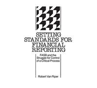 Setting Standards for Financial Reporting: FASB and the Struggle for Control of a Critical Process (347)
