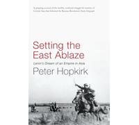 Setting the East Ablaze: Lenin's Dream of an Empire in Asia
