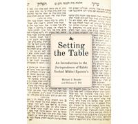 Setting the Table : An Introduction to the Jurisprudence of Rabbi Yechiel Mikhel Epstein's Arukh HaShulhan