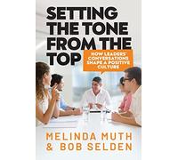 Setting The Tone From The Top: How leaders' conversations shape a positive culture