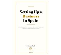 Setting Up a Business in Spain: A Plain-Language Guide to Autónomo, SL Formation, Taxation and Employment Law for Foreign Entrepreneurs