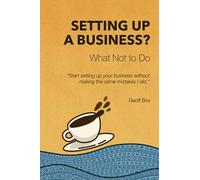 Setting up a Business? What Not To Do: "Start setting up your dream business without making the same Mistakes I did."
