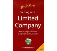 Setting Up a Limited Company: How to Run Your Business as a Director and Shareholder (Small Business S.)