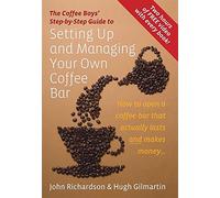 Setting Up & Managing Your Own Coffee Bar : How to open a Coffee Bar that actually lasts and makes money