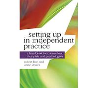 Setting up in Independent Practice: A Handbook for Counsellors, Therapists and Psychologists: 2 (Professional Handbooks in Counselling and Psychotherapy)