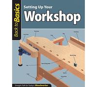 Setting Up Your Workshop: Straight Talk for Today's Woodworker (Back to Basics) (Back to Basics (Fox Chapel Publishing))