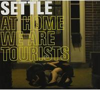 SETTLE - At Home We Are Tourists