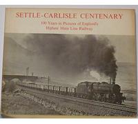 Settle Carlisle Centenary: 100 Years in Pictures of England's Highest Main Line Railway