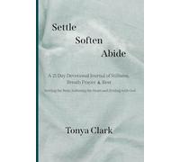 Settle Soften Abide: A 21 Day Devotional Journal of Stillness, Breath Prayer & Rest