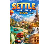 SETTLE TRAVEL GUIDE 2026: Discover Iconic Landmarks, Pike Place Market, Mount Rainier Day Trips, Waterfront Adventures, and Local Secrets