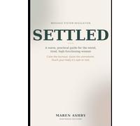 Settled: A warm, practical guide for the wired, tired, high-functioning woman (Hartwood Editions)