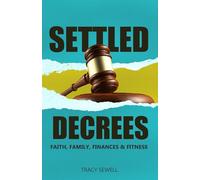 Settled Decrees: Faith, Family, Finances & Fitness Volume 1