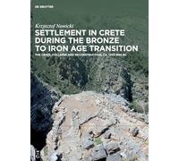 Settlement in Crete During the Bronze to Iron Age Transition: The Crisis, Collapse and Reconstruction, ca. 1230-900 BC