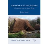 Settlement in the Irish Neolithic: New Discoveries at the Edge of Europe: 6 (Prehistoric Society Research Papers)