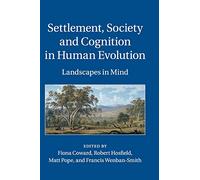 Settlement, Society and Cognition in Human Evolution: Landscapes in Mind