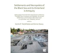 Settlements and Necropoleis of the Black Sea and its Hinterland in Antiquity : Select Papers from the Third International Conference ‘The Black Sea in Antiquity and Tekkekoy: An Ancient Settlement on