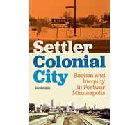 Settler Colonial City: Racism and Inequity in Postwar Minneapolis