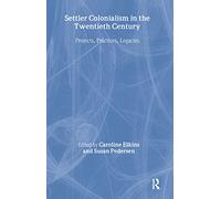 Settler Colonialism in the Twentieth Century: Projects, Practices, Legacies
