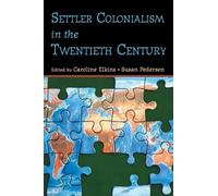 Settler colonialism in the twentieth century: Projects, Practices, Legacies