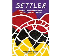 Settler: Identity and Colonialism in 21st Century Canada