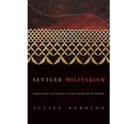 Settler Militarism : World War II in Hawai'i and the Making of US Empire