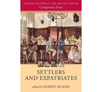Settlers and Expatriates: Britons over the Seas by Robert Bickers (English) Pape