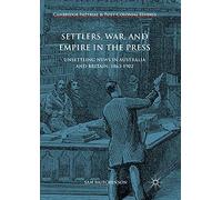 Settlers, War, and Empire in the Press: Unsettling News in Australia and Britain, 1863-1902 (Cambridge Imperial and Post-Colonial Studies)