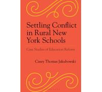Settling Conflict in Rural New York Schools : Case Studies of Education Reform