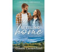 Settling Home: A Sweet Small Town Grumpy Sunshine Romance (Alder Creek)