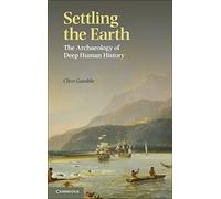 Settling the Earth: The Archaeology Of Deep Human History