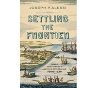 Settling the Frontier : Urban Development in America's Borderlands, 1600-1830