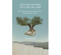 Settling the Mind, Settling the Land : Mindful Nationalism and Virtue Conflict Among Religious Israelis
