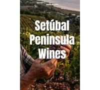 Setúbal Peninsula Wines (Wines of the World: Portugal)