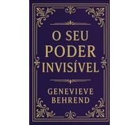 Seu Poder Invisível: Como Usar a Força da Sua Mente para Realizar os Seus Desejos